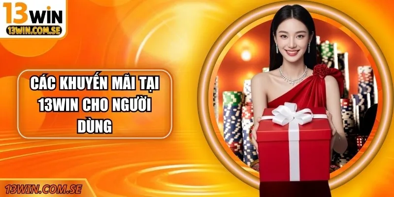 Rất nhiều các khuyến mãi tại 13Win cho người dùng