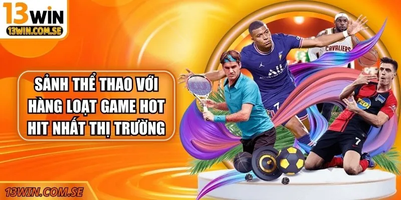 Sảnh thể thao với hàng loạt game hot hit nhất thị trường