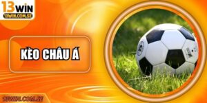 Hướng Dẫn Đọc Kèo Châu Á Dễ Hiểu Cho Tân Thủ Tại 13Win