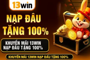 Vì sao anh em khoái khuyến mãi nạp đầu 13Win?