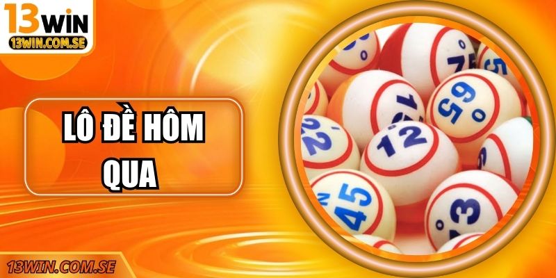 Lô Đề Hôm Qua – Tra Cứu Nhanh Chóng Và Soi Cầu Hiệu Quả