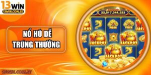 Kinh Nghiệm Quay Nổ Hũ Dễ Trúng Thưởng Tối Ưu Cơ Hội Thắng